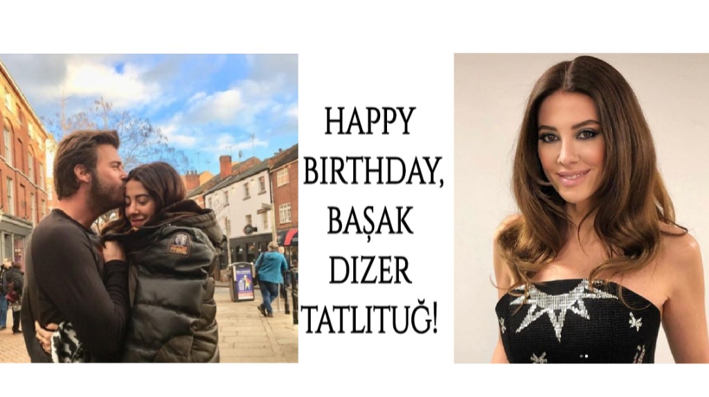 La mulți ani, Başak Dizer&nbsp;Tatlıtuğ!