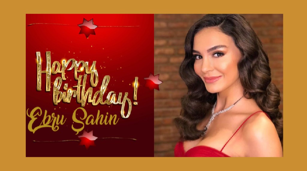 La mulți ani, Ebru&nbsp;Șahin!