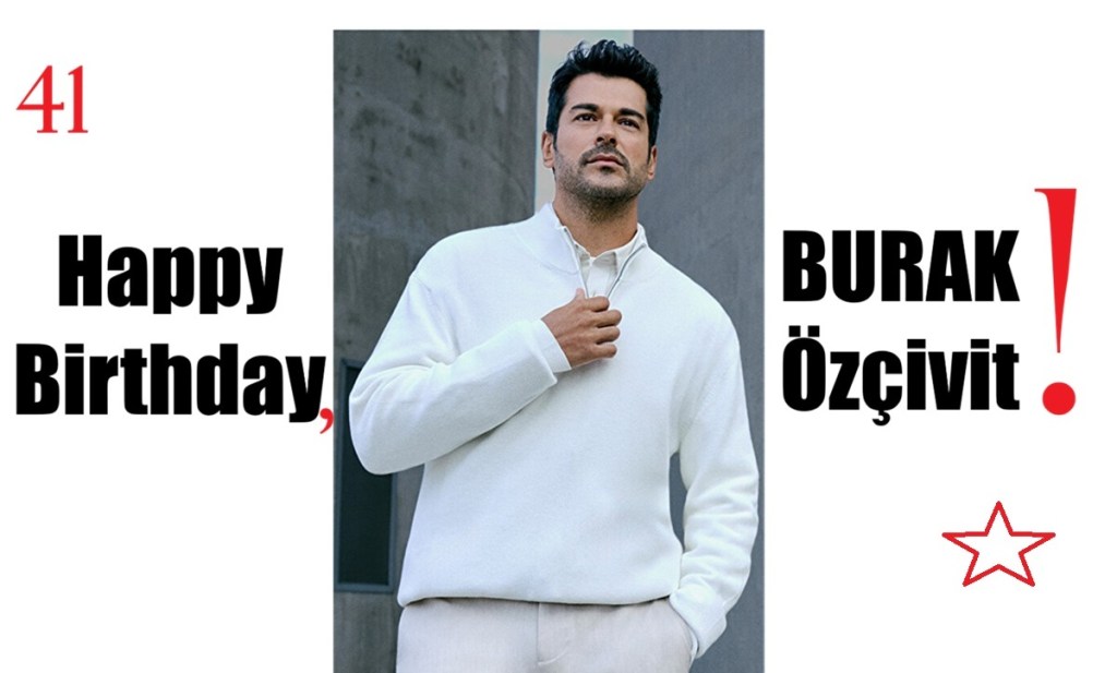 La mulți ani, Burak&nbsp;Özçivit!